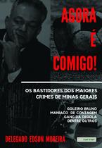 Livro - Agora é comigo! Os bastidores dos maiores crimes de Minas Gerais