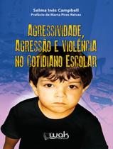 Livro - Agressividade, Agressao E Violencia No Cotidiano Escolar - WAK EDITORA