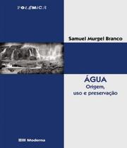 Livro Agua - Origem Uso E Preservacao - 02 Edição - Moderna