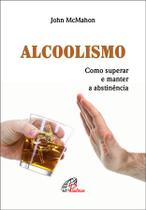 Livro - Alcoolismo: Como superar e manter a abstinência