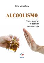 Livro - Alcoolismo: Como superar e manter a abstinência Livro - Alcoolismo: Como superar e manter a abstinência