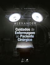 Livro - Alexander - Cuidados de Enfermagem ao Paciente Cirúrgico Livro - Alexander - Cuidados de Enfermagem ao Paciente Cirúrgico