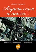 Livro - Alguma coisa acontece...a cidade de São Paulo em 22 depoimentos Livro - Alguma coisa acontece...a cidade de São Paulo em 22 depoimentos