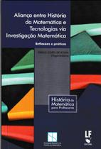 Livro - Aliança entre História da Matemática e Tecnologias via Investigação Matemática: Reflexões e práticas Livro - Aliança entre História da Matemática e Tecnologias via Investigação Matemática: Reflexões e práticas