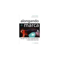 Livro - Alongando a Marca - Por Que 1 em Cada 2 Extensoes Falha e Como Evitar Esse Risco - Editora