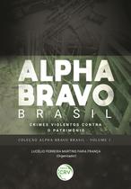 Livro - Alpha Bravo Brasil – Crimes violentos contra o patrimônio coleção Alpha Bravo Brasil - Volume 1 Livro - Alpha Bravo Brasil – Crimes violentos contra o patrimônio coleção Alpha Bravo Brasil - Volume 1