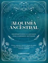 Livro - Alquimia Ancestral - Despertando O Legado Dos Saberes Antigos Livro - Alquimia Ancestral - Despertando O Legado Dos Saberes Antigos