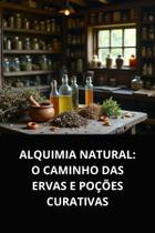 Livro alquimia natural o caminho das ervas e poções curativas Livro alquimia natural o caminho das ervas e poções curativas