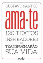 Livro - Ama - Te: 120 Textos Inspiradores Que Transformarão Sua Vida - RUMO AO TOPO