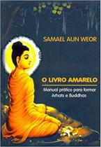 Livro Amarelo, O : Manual Prático para Formar Arhats e Buddhas - EDISAW