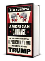Livro American Carnage : On the Front Lines of the Republican Civil War and the Rise of President Trump Tim Alberta Capa Dura