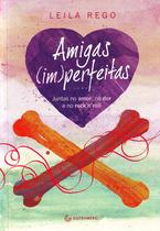Livro Amigas Imperfeitas Juntas no Amor na Dor - Leila Rego