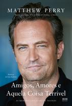 Livro Amigos Amores e Aquela Coisa Terrível Matthew Perry Livro Amigos Amores e Aquela Coisa Terrível Matthew Perry