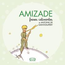 Livro - Amizade - Frases Cativantes de Antoine de Saint-Exupéry Livro - Amizade - Frases Cativantes de Antoine de Saint-Exupéry