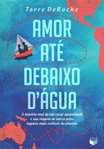 Livro - Amor até debaixo d água: A história real de um casal apaixonado e sua viagem de barco pelos lugares mais exóticos do planeta Livro - Amor até debaixo d água: A história real de um casal apaixonado e sua viagem de barco pelos lugares mais exóticos do planeta