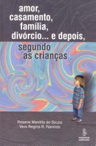 Livro - Amor, casamento, família, divórcio e depois... segundo as crianças