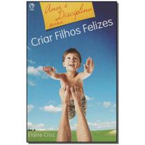 Livro - Amor E Disciplina Para Criar Filhos Felizes - CPAD