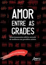 Livro - Amor entre as grades: relacionamentos afetivo-sexuais de mulheres em presídios mistos Livro - Amor entre as grades: relacionamentos afetivo-sexuais de mulheres em presídios mistos