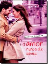 Livro - Amor Nunca Diz Adeus, O