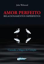 Livro - Amor perfeito, relacionamentos imperfeitos