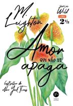 Livro Amor que não se Apaga Vol 2,5 M. Leighton