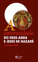 Livro Amorosidade do Deus-Abba e Jesus de Nazaré Leonardo Boff