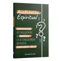 Livro - Analfabetismo Espiritual - A Ignorância em conhecer as Escrituras e suas consequências | Kennedy Carvalho Livro - Analfabetismo Espiritual - A Ignorância em conhecer as Escrituras e suas consequências | Kennedy Carvalho