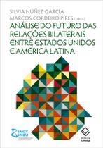 Livro - Análise do futuro das relações bilaterais entre Estados Unidos e América Latina Livro - Análise do futuro das relações bilaterais entre Estados Unidos e América Latina