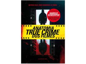 Livro Anatomia True Crime dos Filmes Harold Schechter