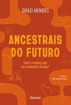 Livro - Ancestrais do Futuro-Qual a Mudança que seu Movimento Alcança?