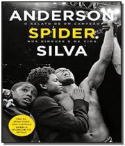Livro - Anderson Spider Silva: O Relato de Um Campeão nos Ringues da Vida - SEXTANTE