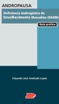 Livro Andropausa Deficiência Androgênica do Envelhecimento Masculino DAEM Guia Prático - Lopes - Lmp