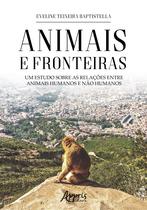 Livro - Animais e fronteiras: um estudo sobre as relações entre animais humanos e não humanos Livro - Animais e fronteiras: um estudo sobre as relações entre animais humanos e não humanos