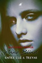 Livro - Anne Blind: Entre Luz & Trevas - Editora viseu