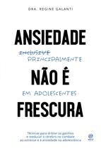 Livro - Ansiedade não é frescura - Principalmente em adolescentes