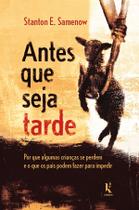 Livro - Antes que seja tarde: Por que algumas crianças se perdem e o que os pais podem fazer para impedir