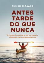 Livro - Antes Tarde do que Nunca