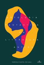 Livro - Antologia Fantástica da Literatura Antiga Livro - Antologia Fantástica da Literatura Antiga