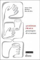 Livro - Antônio Fraga: Personagem de si mesmo Livro - Antônio Fraga: Personagem de si mesmo