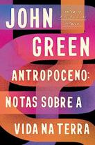 Livro Antropoceno: Notas Sobre a Vida na Terra por John Green (Autor) - Editora Intrínseca