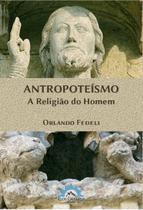 Livro - Antropoteísmo - A religião do homem