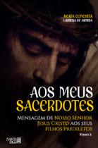 Livro - Aos Meus Sacerdotes: Mensagem de Nosso Senhor Jesus Cristo aos seus filhos prediletos Livro - Aos Meus Sacerdotes: Mensagem de Nosso Senhor Jesus Cristo aos seus filhos prediletos