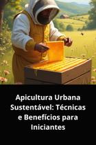 Livro apicultura urbana sustentável técnicas e benefícios para iniciantes