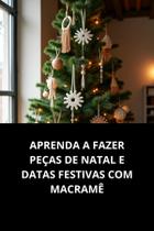Livro Aprenda A Fazer Peças De Natal E Datas Festivas Com Macramê