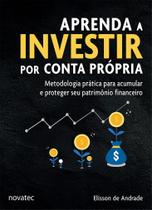 Livro Aprenda a Investir por Conta Própria: Metodologia prática para acumular e proteger seu patrimônio financeiro