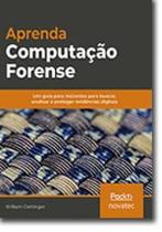 Livro Aprenda Computação Forense Novatec Editora