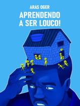 Livro - Aprendendo A Ser Louco! - SCORTECCI