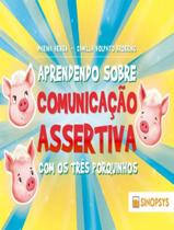 Livro - Aprendendo Sobre Comunicacao Assertiva Com Os Tres Porquinhos