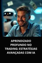 Livro Aprendizado Profundo no Trading Estratégias Avançadas com IA