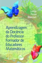 Livro - Aprendizagem da docência do professor formador de educadores matemáticos Livro - Aprendizagem da docência do professor formador de educadores matemáticos